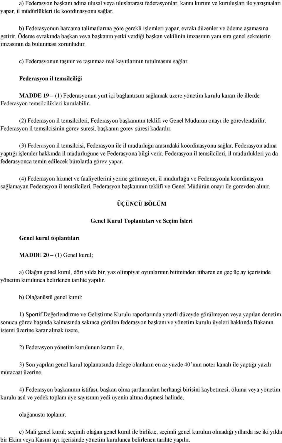 Ödeme evrakında başkan veya başkanın yetki verdiği başkan vekilinin imzasının yanı sıra genel sekreterin imzasının da bulunması zorunludur.