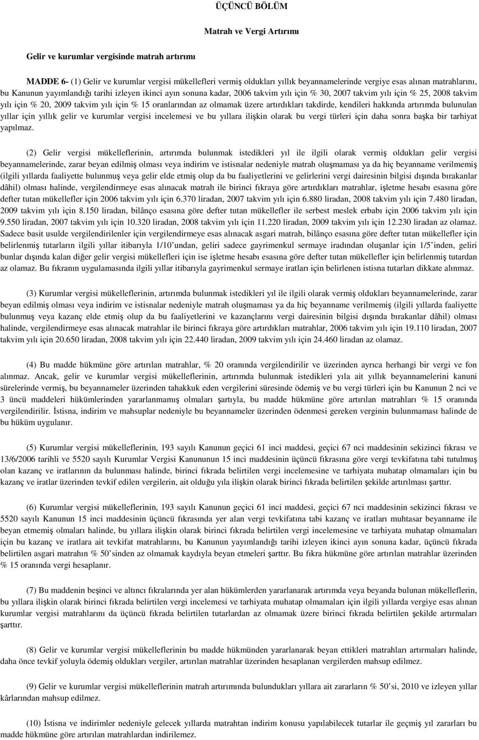 oranlarından az olmamak üzere artırdıkları takdirde, kendileri hakkında artırımda bulunulan yıllar için yıllık gelir ve kurumlar vergisi incelemesi ve bu yıllara ilişkin olarak bu vergi türleri için