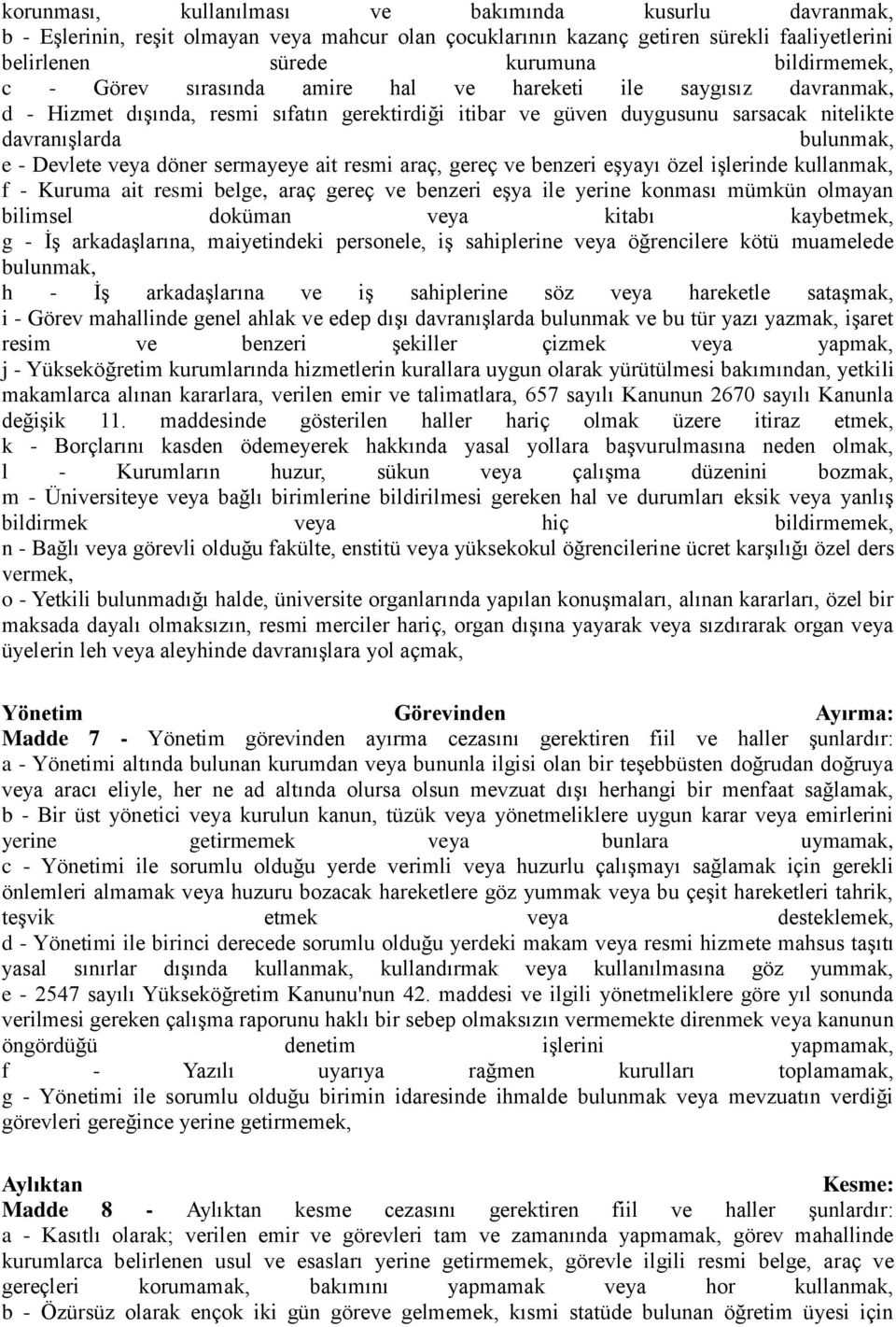 döner sermayeye ait resmi araç, gereç ve benzeri eşyayı özel işlerinde kullanmak, f - Kuruma ait resmi belge, araç gereç ve benzeri eşya ile yerine konması mümkün olmayan bilimsel doküman veya kitabı