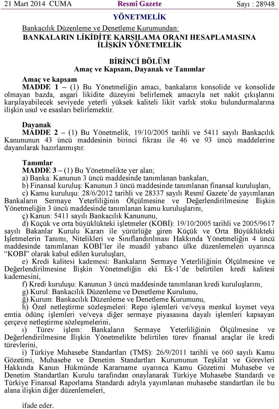 karşılayabilecek seviyede yeterli yüksek kaliteli likit varlık stoku bulundurmalarına ilişkin usul ve esasları belirlemektir.