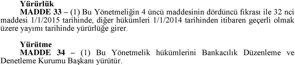 itibaren geçerli olmak üzere yayımı tarihinde yürürlüğe girer.