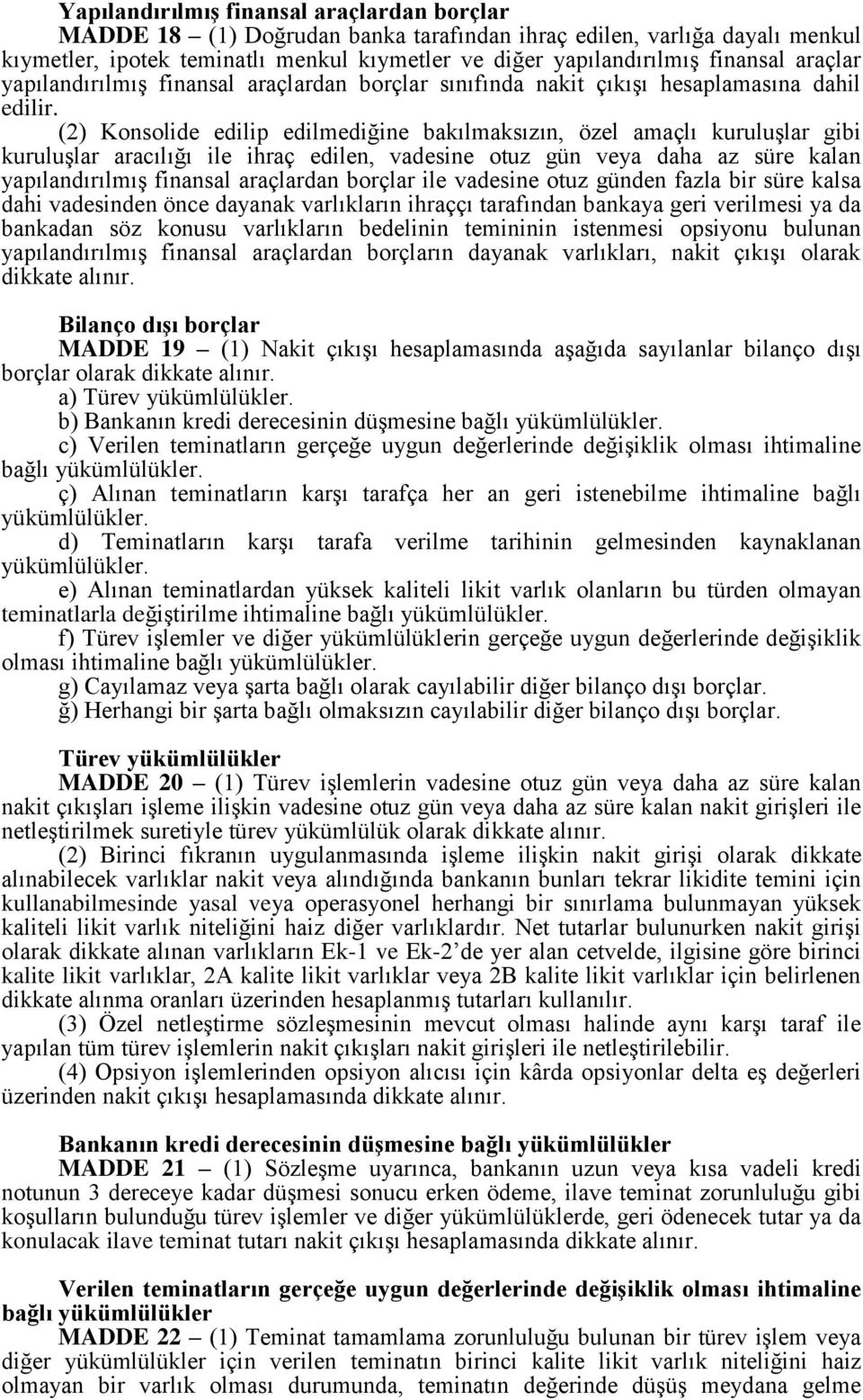 (2) Konsolide edilip edilmediğine bakılmaksızın, özel amaçlı kuruluşlar gibi kuruluşlar aracılığı ile ihraç edilen, vadesine otuz gün veya daha az süre kalan yapılandırılmış finansal araçlardan