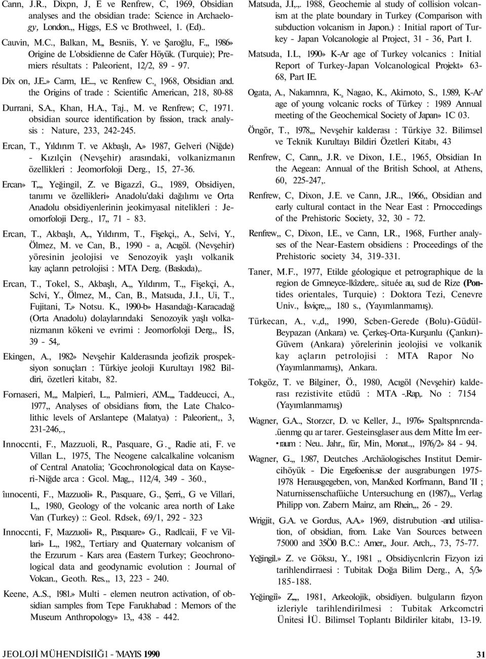 the Origins of trade : Scientific American, 218, 80-88 Durrani, S.A., Khan, H.A., Taj., M. ve Renfrew; C, 1971. obsidian source identification by fission, track analysis : Nature, 233, 242-245.