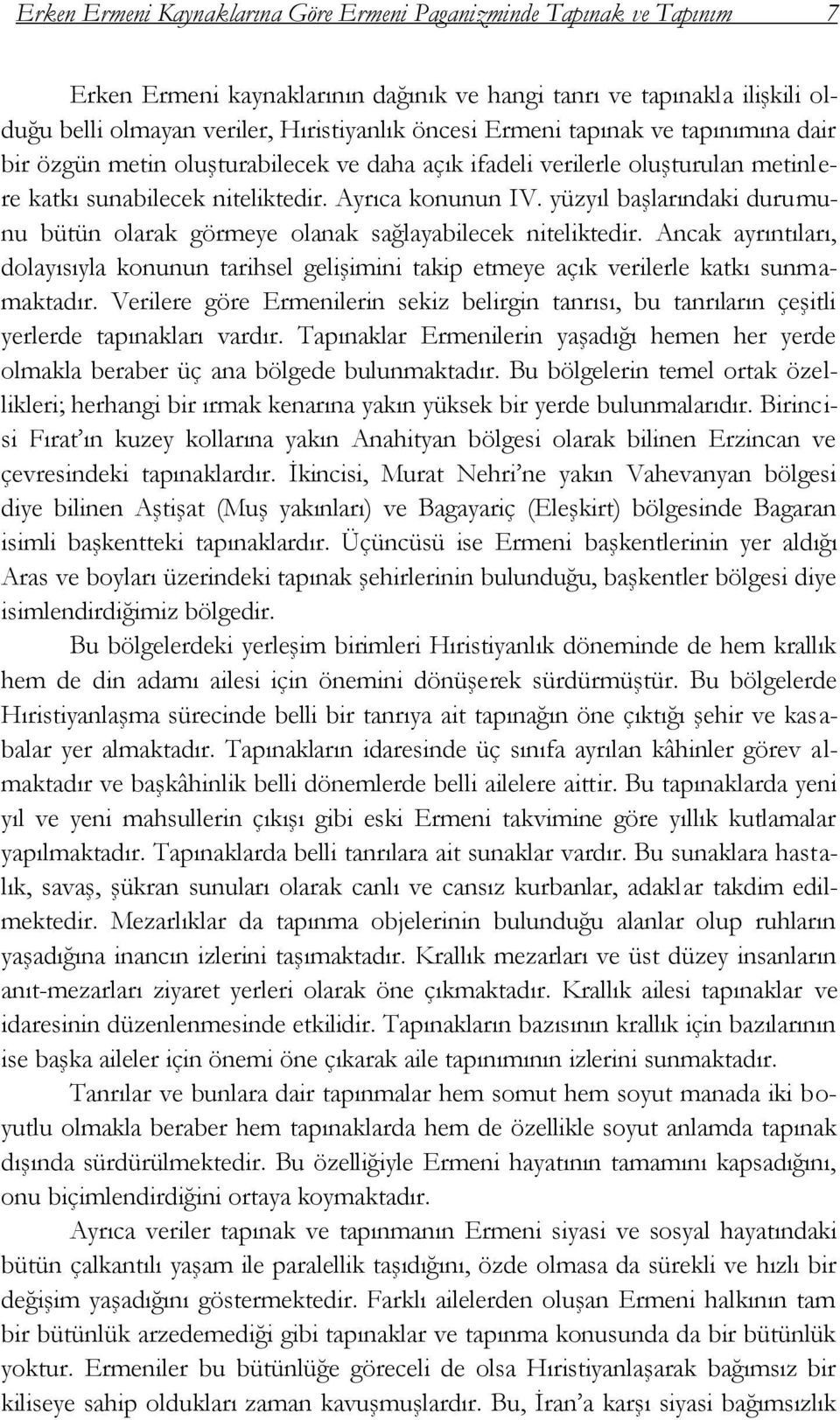 yüzyıl baģlarındaki durumunu bütün olarak görmeye olanak sağlayabilecek niteliktedir. Ancak ayrıntıları, dolayısıyla konunun tarihsel geliģimini takip etmeye açık verilerle katkı sunmamaktadır.