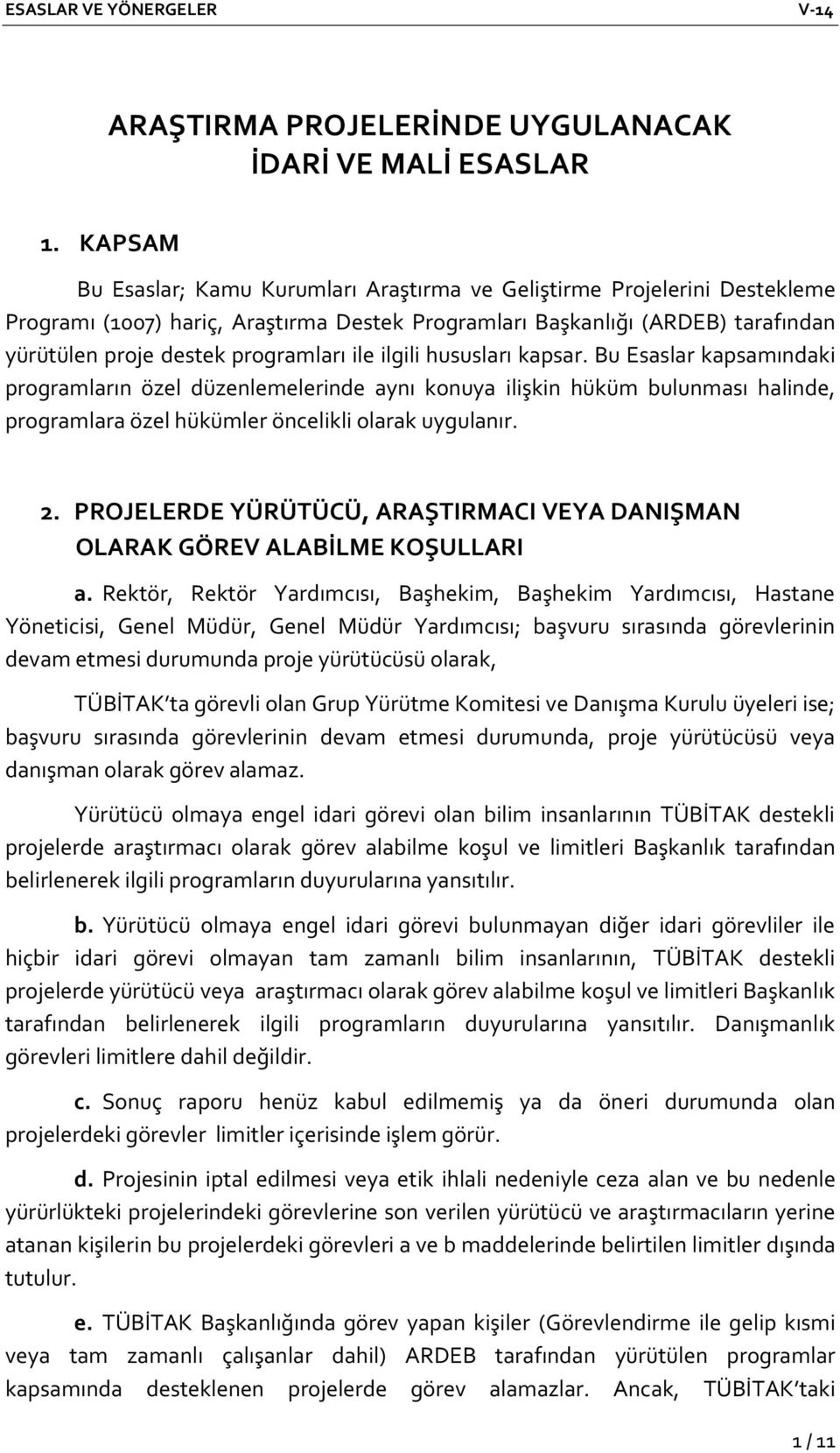 ile ilgili hususları kapsar. Bu Esaslar kapsamındaki programların özel düzenlemelerinde aynı konuya ilişkin hüküm bulunması halinde, programlara özel hükümler öncelikli olarak uygulanır. 2.