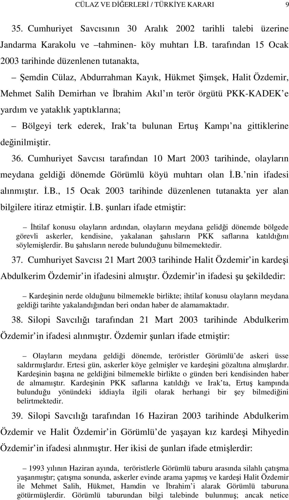 yataklık yaptıklarına; Bölgeyi terk ederek, Irak ta bulunan Ertuş Kampı na gittiklerine değinilmiştir. 36.