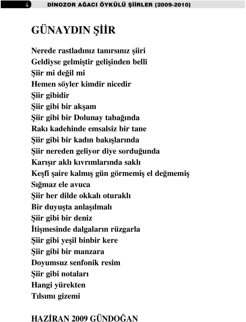 unda Kar fl r akl k vr mlar nda sakl Keflfi flaire kalm fl gün görmemifl el de memifl S maz ele avuca fiiir her dilde okkal oturakl Bir duyuflta anlafl lmal fiiir gibi bir