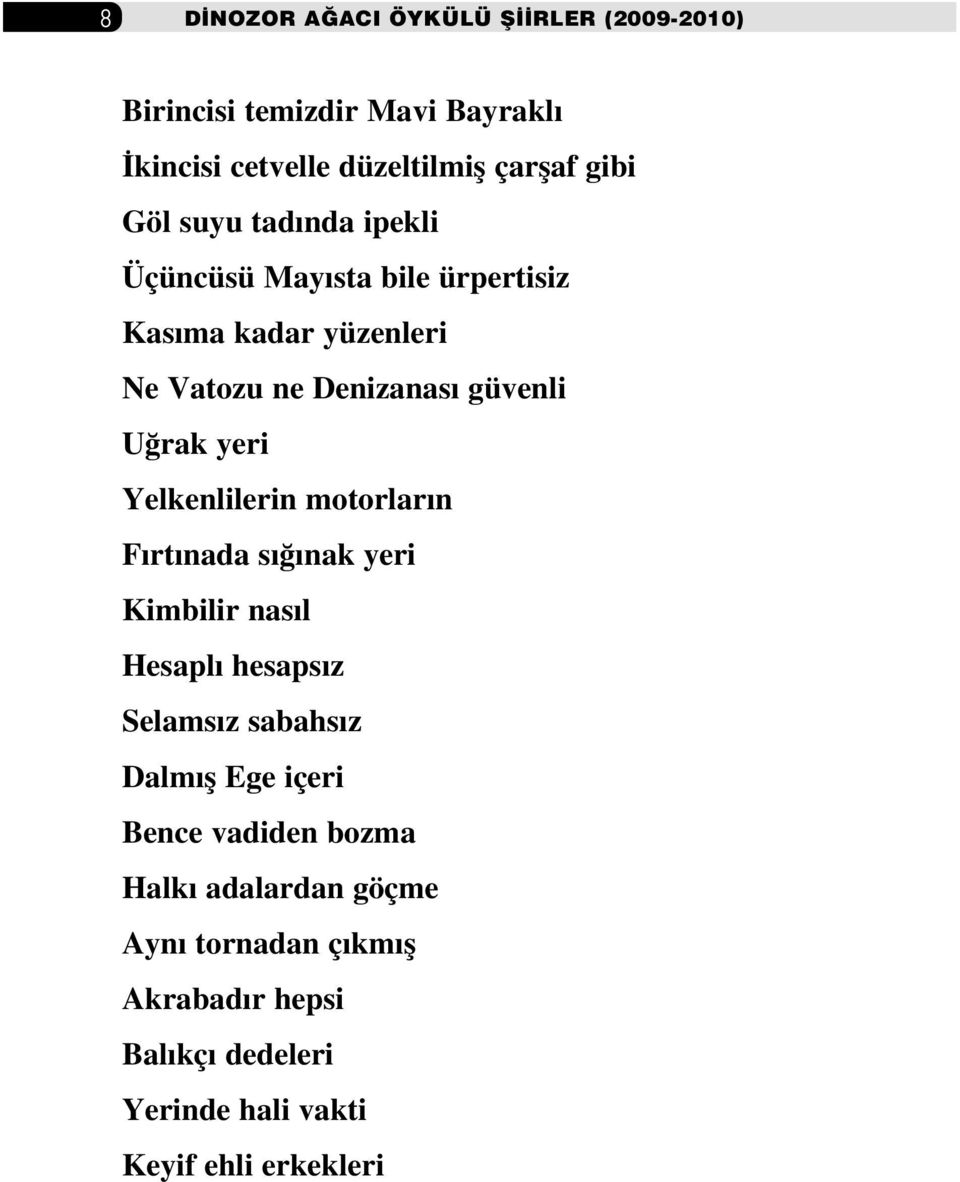 Yelkenlilerin motorlar n F rt nada s nak yeri Kimbilir nas l Hesapl hesaps z Selams z sabahs z Dalm fl Ege içeri Bence