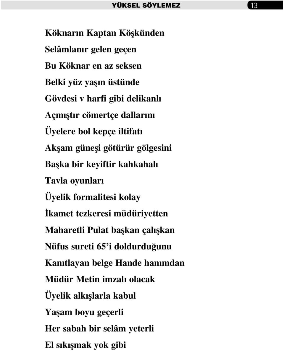 oyunlar Üyelik formalitesi kolay kamet tezkeresi müdüriyetten Maharetli Pulat baflkan çal flkan Nüfus sureti 65 i doldurdu unu Kan