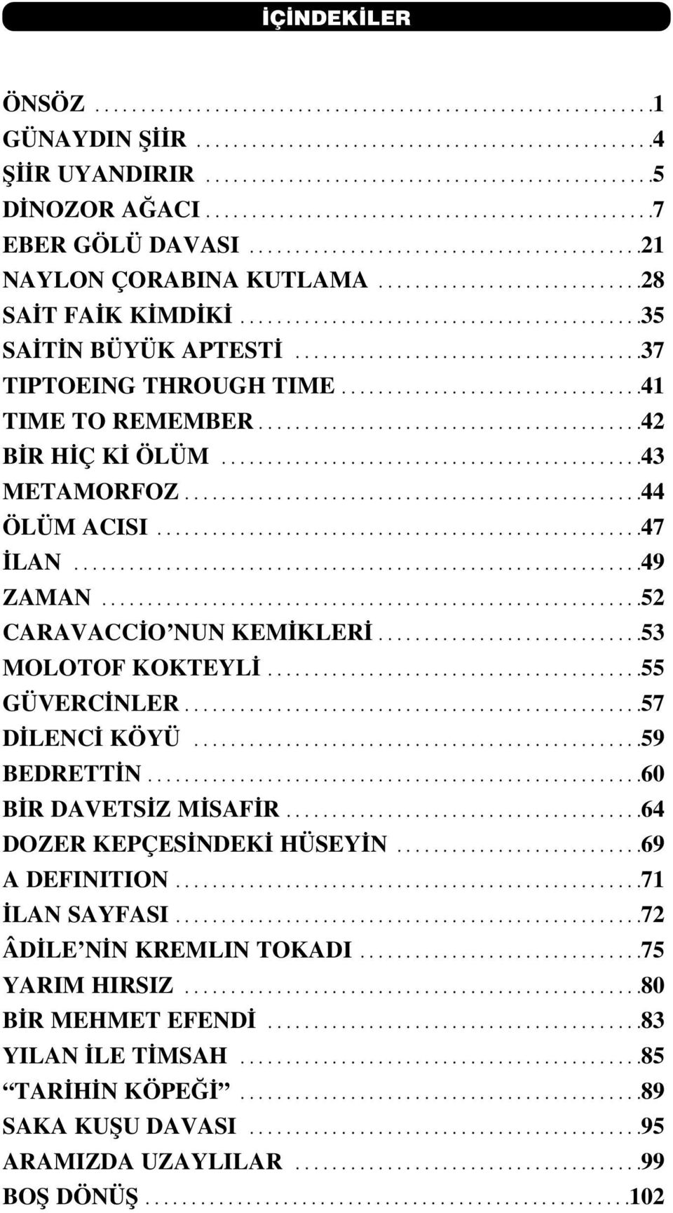 ...........................................35 SA T N BÜYÜK APTEST......................................37 TIPTOEING THROUGH TIME.................................41 TIME TO REMEMBER..........................................42 B R H Ç K ÖLÜM.