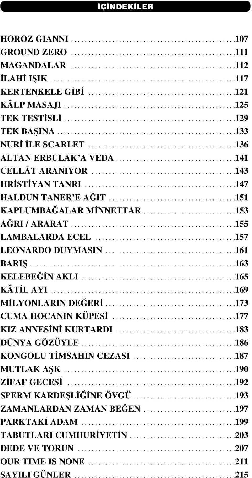 .................................................129 TEK BAfiINA....................................................133 NUR LE SCARLET...........................................136 ALTAN ERBULAK A VEDA.