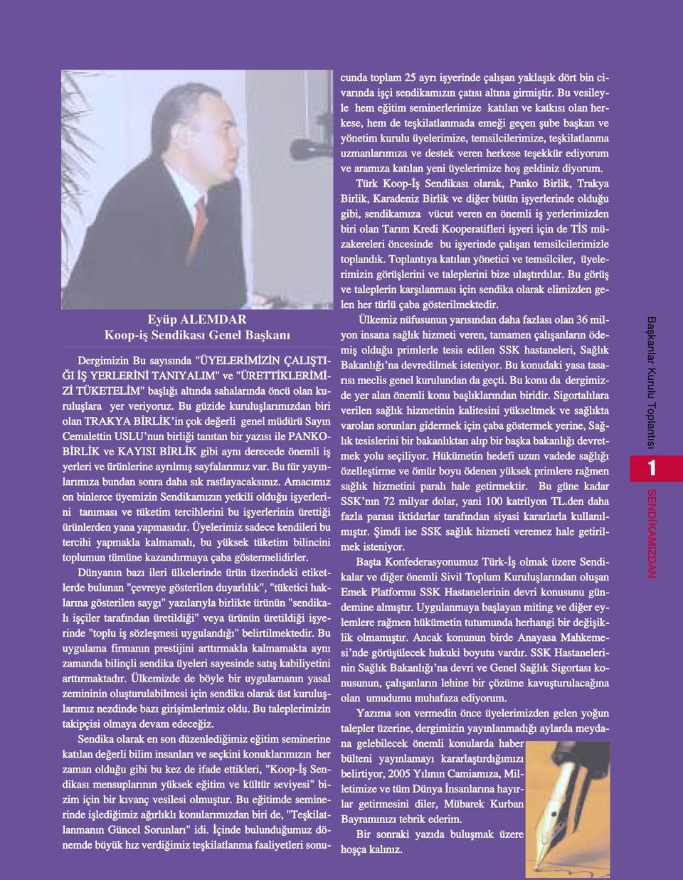 Bu güzide kurulufllar m zdan biri olan TRAKYA B RL K in çok de erli genel müdürü Say n Cemalettin USLU nun birli i tan tan bir yaz s ile PANKO- B RL K ve KAYISI B RL K gibi ayn derecede önemli ifl