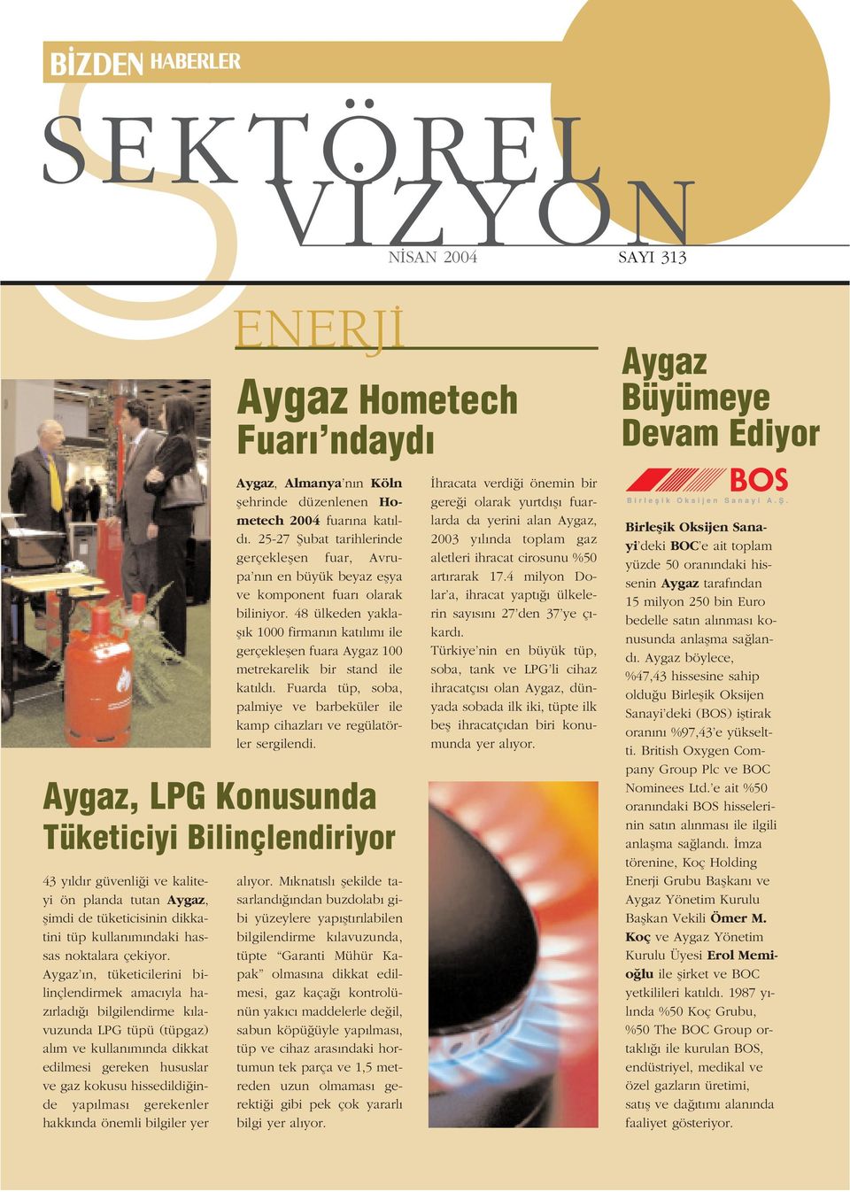 Aygaz n, tüketicilerini bilinçlendirmek amac yla haz rlad bilgilendirme k lavuzunda LPG tüpü (tüpgaz) al m ve kullan m nda dikkat edilmesi gereken hususlar ve gaz kokusu hissedildi inde yap lmas