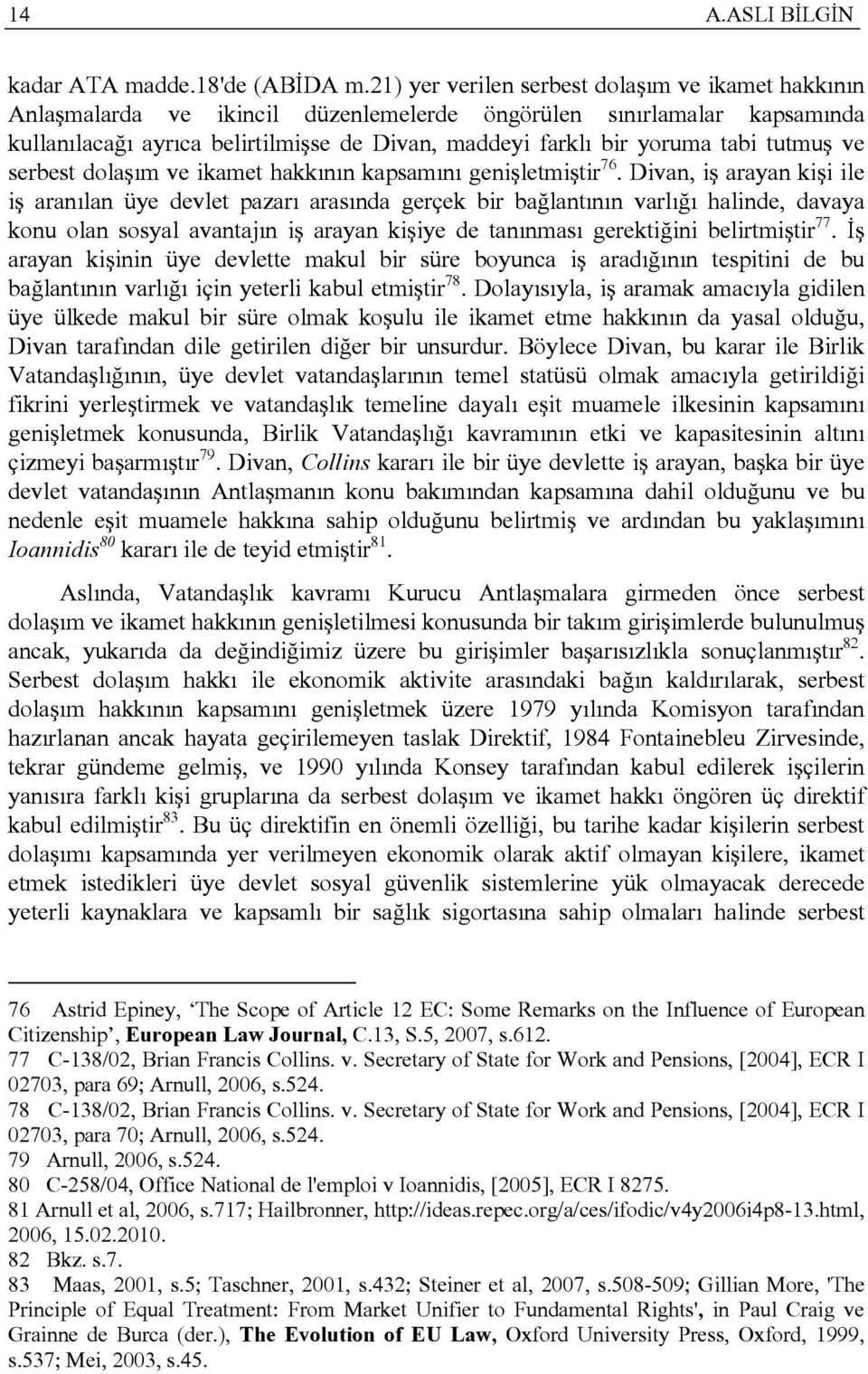 tutmuş ve serbest dolaşım ve ikamet hakkının kapsamını genişletmiştir 76.