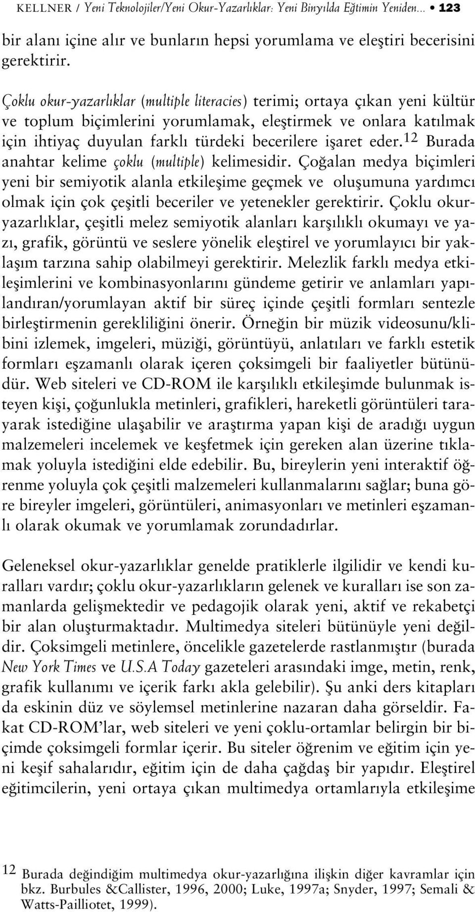 eder. 12 Burada anahtar kelime çoklu (multiple) kelimesidir.