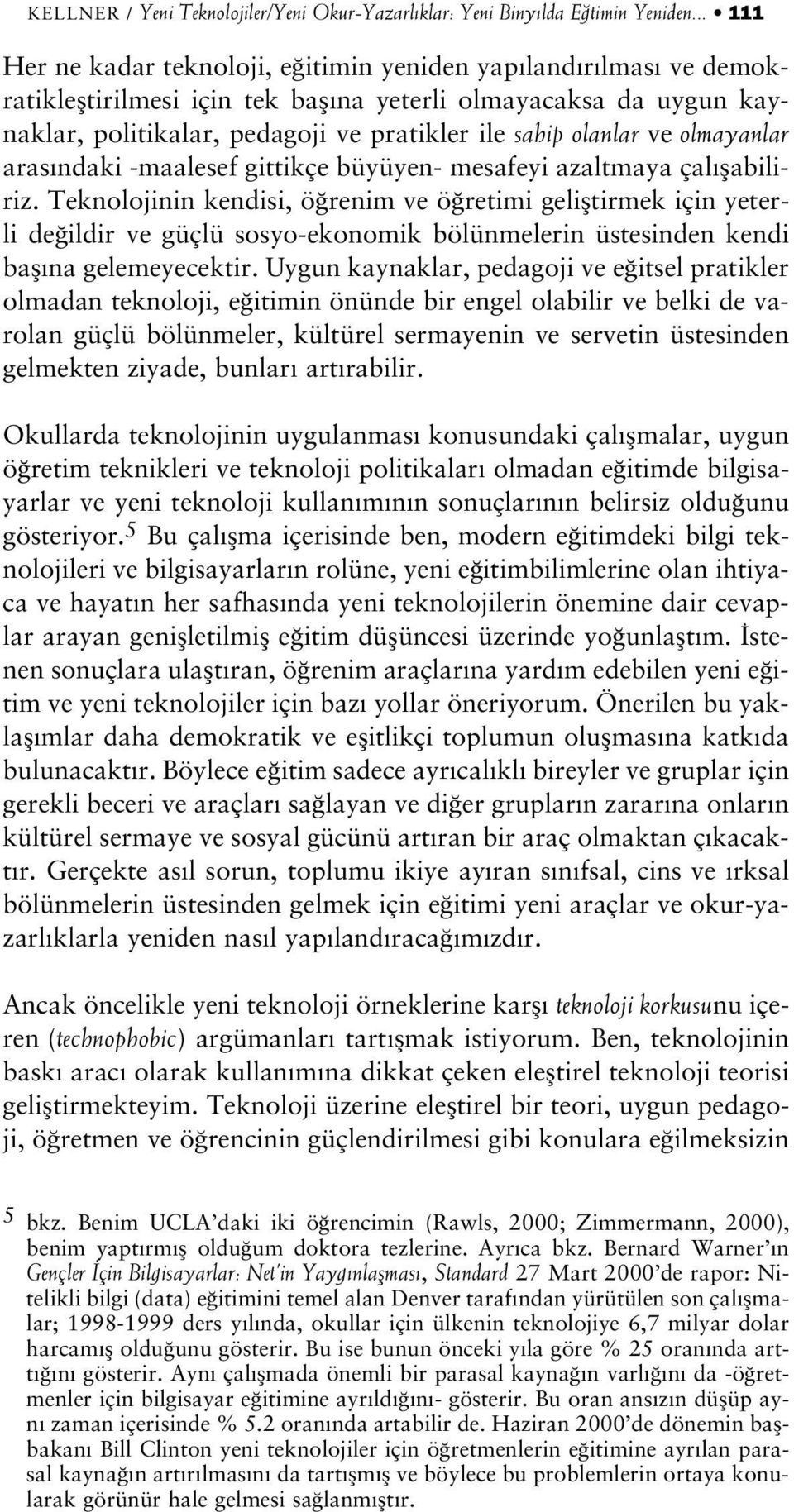 olanlar ve olmayanlar aras ndaki -maalesef gittikçe büyüyen- mesafeyi azaltmaya çal flabiliriz.