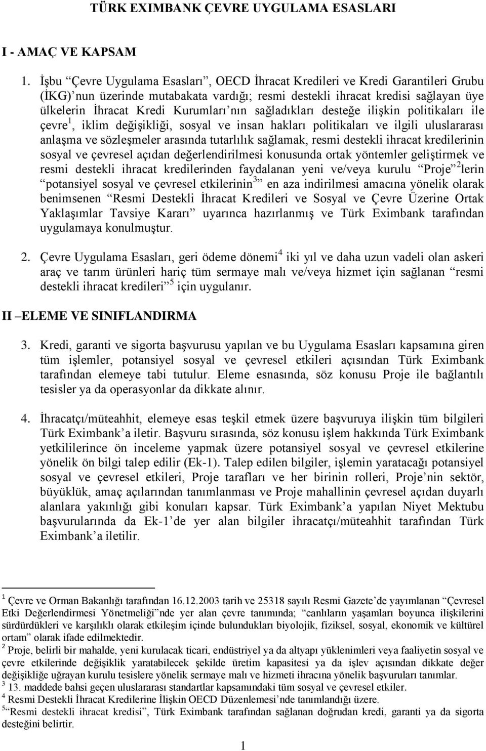 nın sağladıkları desteğe ilişkin politikaları ile çevre 1, iklim değişikliği, sosyal ve insan hakları politikaları ve ilgili uluslararası anlaşma ve sözleşmeler arasında tutarlılık sağlamak, resmi