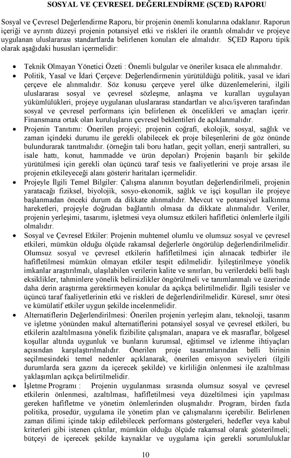 SÇED Raporu tipik olarak aşağıdaki hususları içermelidir: Teknik Olmayan Yönetici Özeti : Önemli bulgular ve öneriler kısaca ele alınmalıdır.