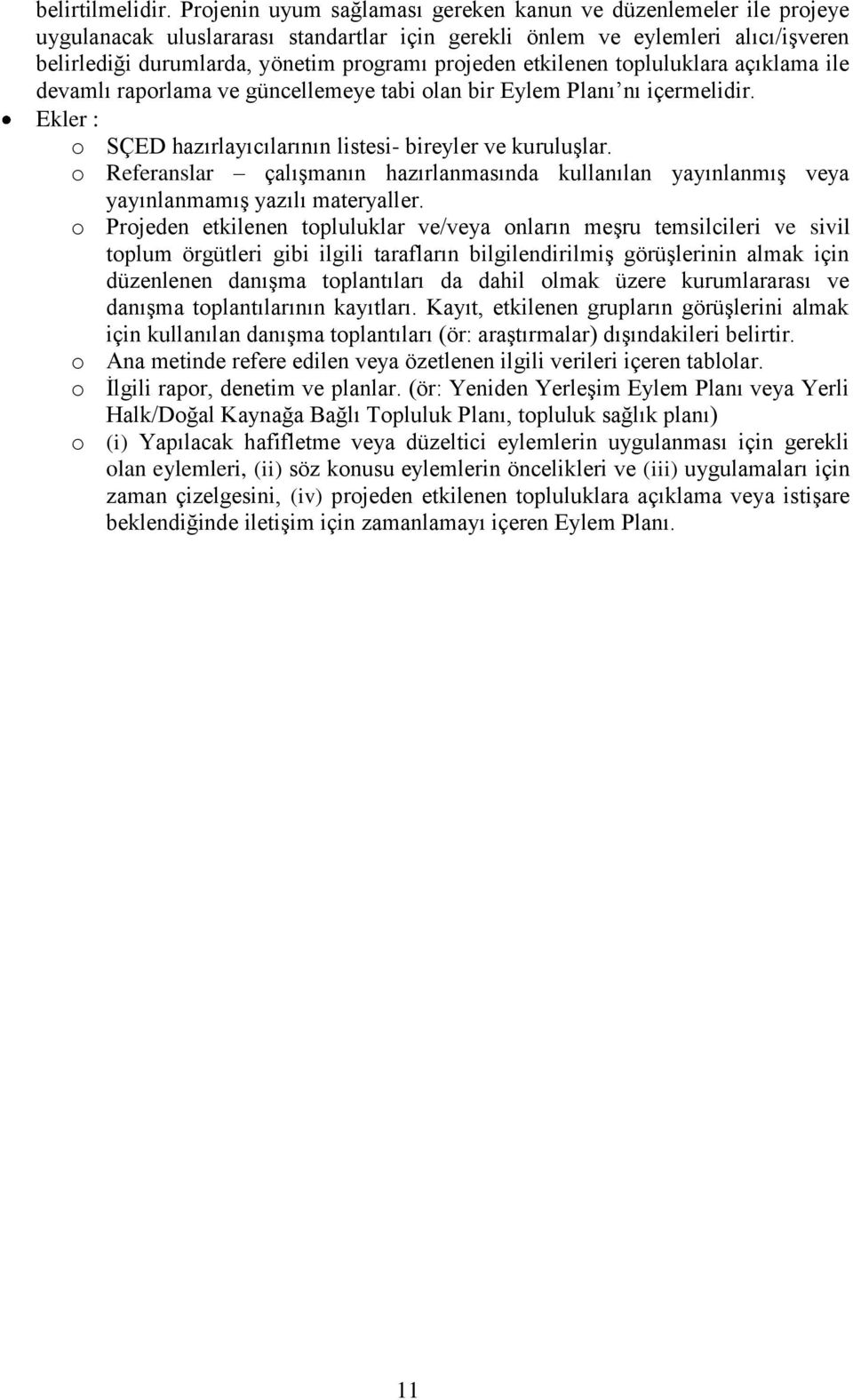 etkilenen topluluklara açıklama ile devamlı raporlama ve güncellemeye tabi olan bir Eylem Planı nı içermelidir. Ekler : o SÇED hazırlayıcılarının listesi- bireyler ve kuruluşlar.