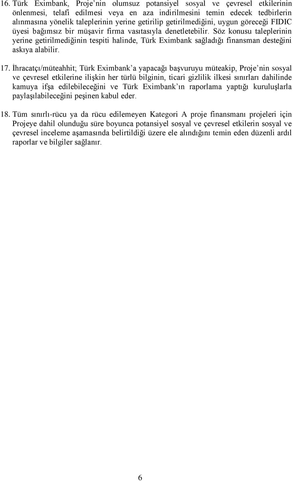 Söz konusu taleplerinin yerine getirilmediğinin tespiti halinde, Türk Eximbank sağladığı finansman desteğini askıya alabilir. 17.