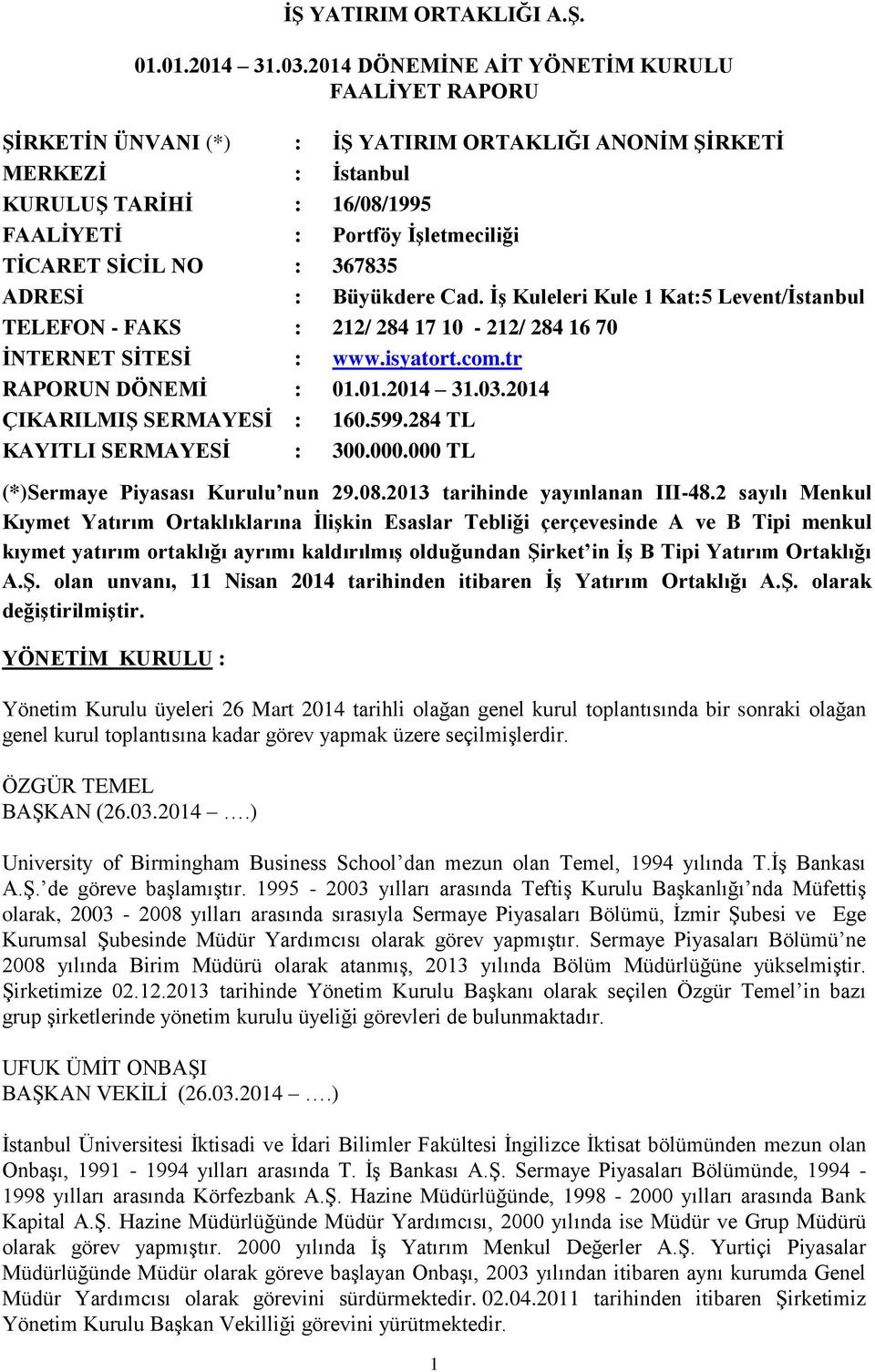 284 TL KAYITLI SERMAYESİ : 300.000.000 TL (*)Sermaye Piyasası Kurulu nun 29.08.2013 tarihinde yayınlanan III-48.