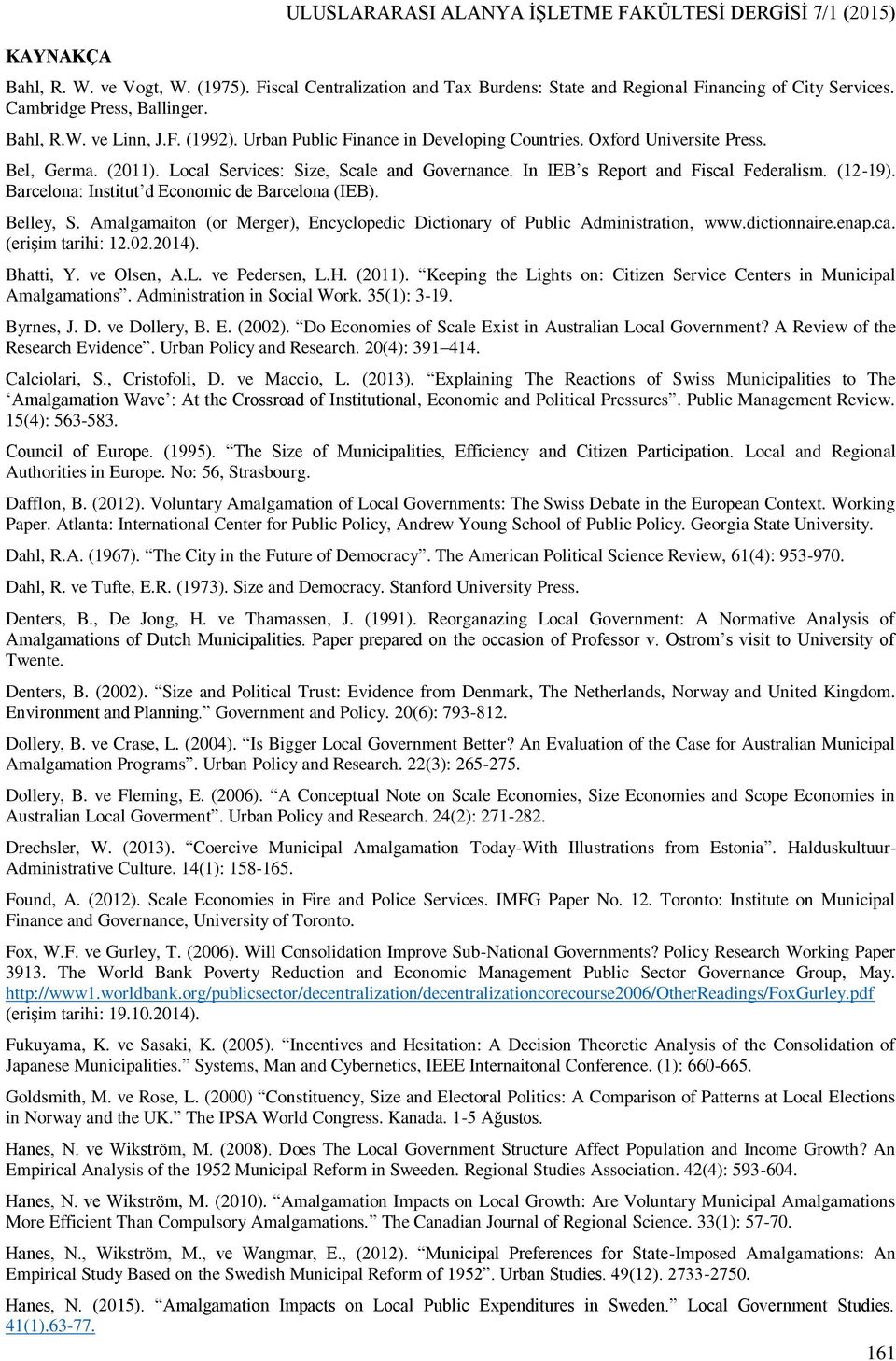 In IEB s Report and Fiscal Federalism. (12-19). Barcelona: Institut d Economic de Barcelona (IEB). Belley, S. Amalgamaiton (or Merger), Encyclopedic Dictionary of Public Administration, www.