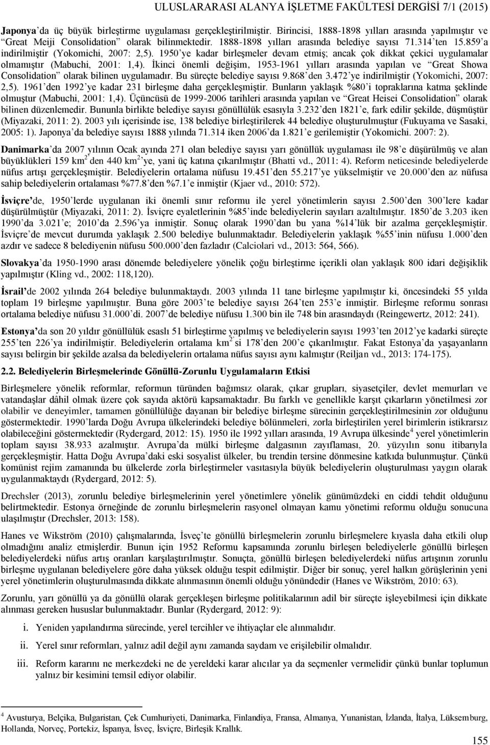 859 a indirilmiştir (Yokomichi, 2007: 2,5). 1950 ye kadar birleşmeler devam etmiş; ancak çok dikkat çekici uygulamalar olmamıştır (Mabuchi, 2001: 1,4).