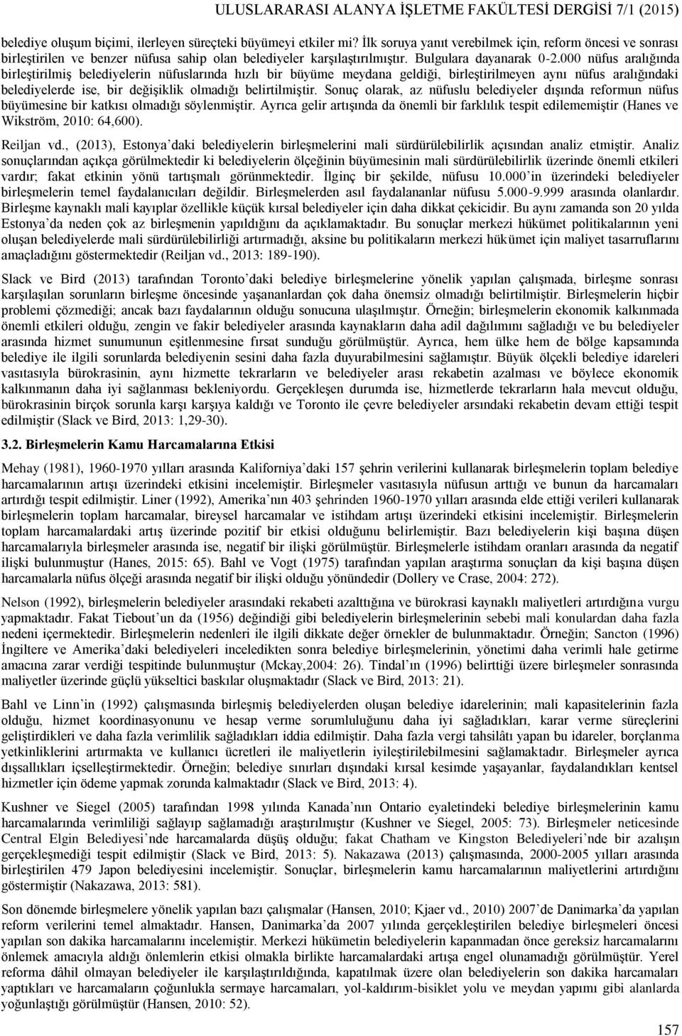 000 nüfus aralığında birleştirilmiş belediyelerin nüfuslarında hızlı bir büyüme meydana geldiği, birleştirilmeyen aynı nüfus aralığındaki belediyelerde ise, bir değişiklik olmadığı belirtilmiştir.