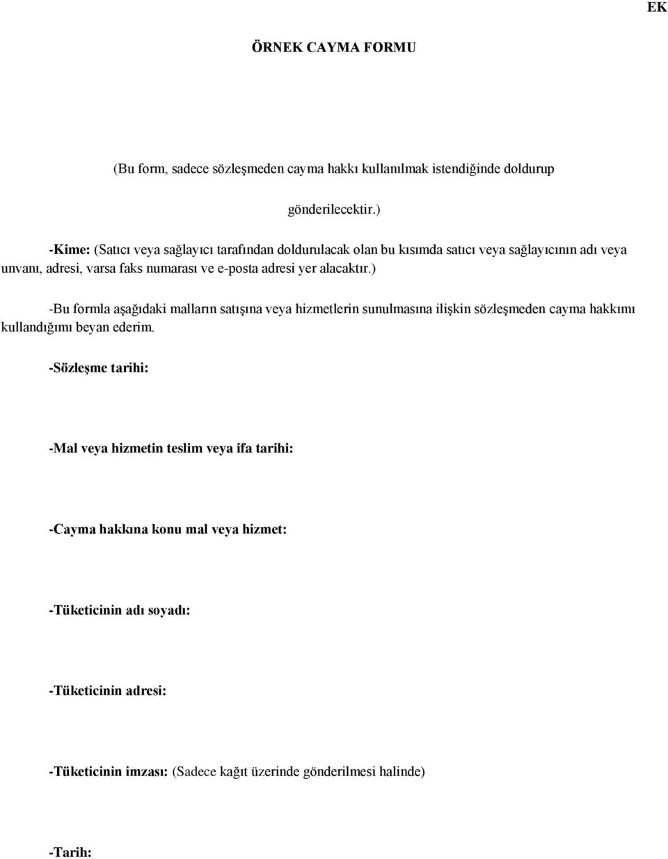 adresi yer alacaktır.) -Bu formla aşağıdaki malların satışına veya hizmetlerin sunulmasına ilişkin sözleşmeden cayma hakkımı kullandığımı beyan ederim.