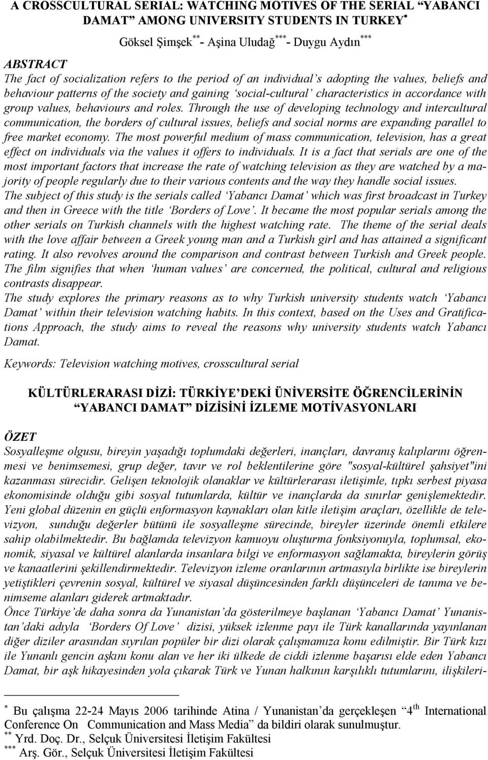 roles. Through the use of developing technology and intercultural communication, the borders of cultural issues, beliefs and social norms are expanding parallel to free market economy.