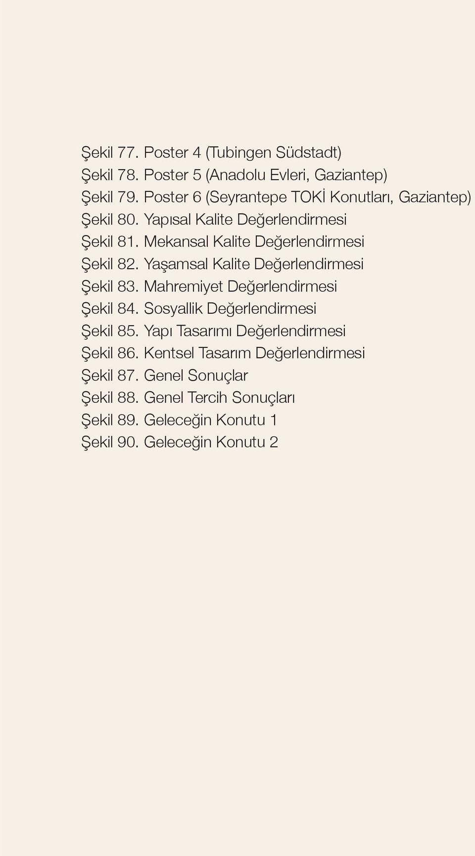 Mekansal Kalite De erlendirmesi ekil 82. Ya amsal Kalite De erlendirmesi ekil 83. Mahremiyet De erlendirmesi ekil 84.