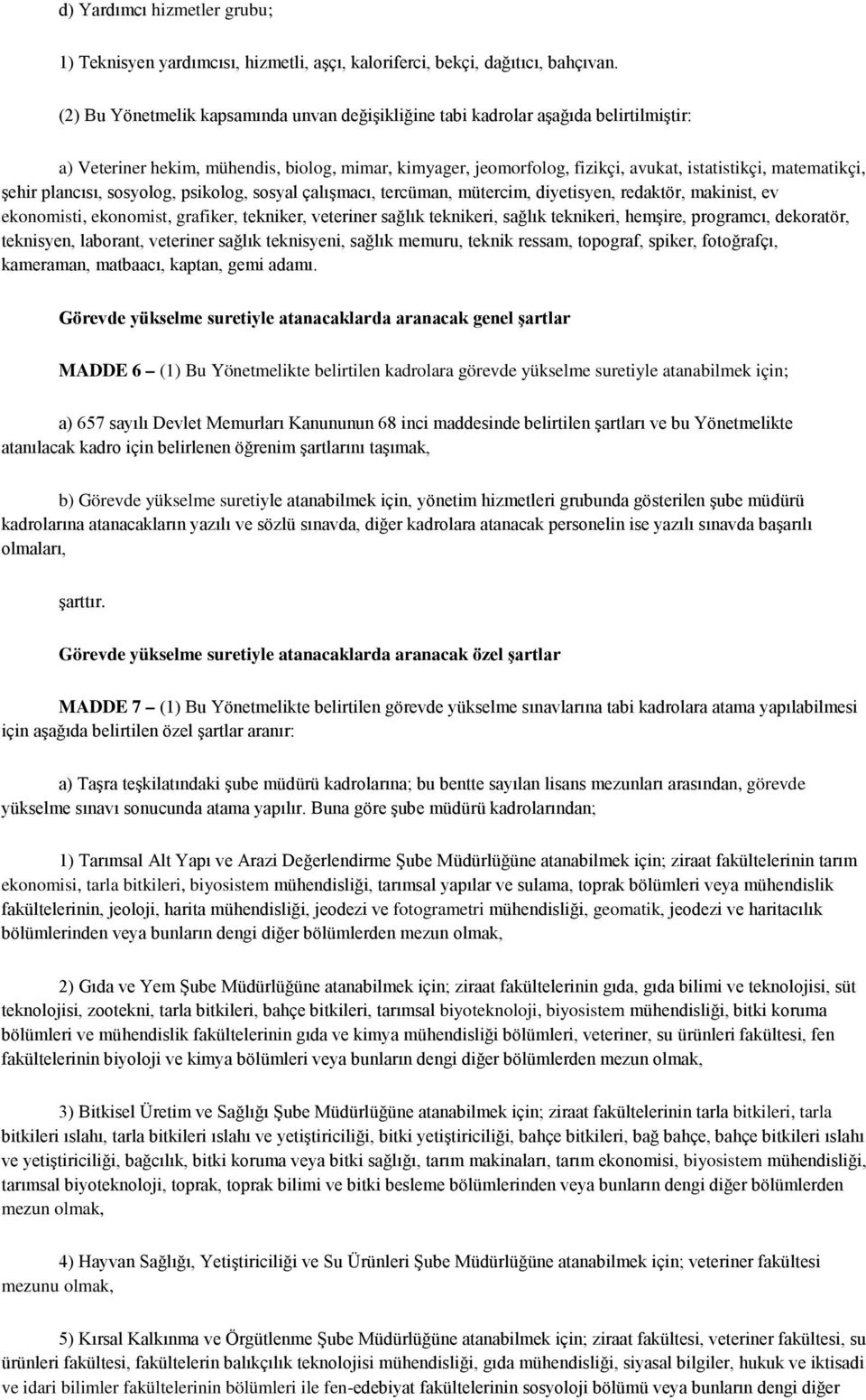 şehir plancısı, sosyolog, psikolog, sosyal çalışmacı, tercüman, mütercim, diyetisyen, redaktör, makinist, ev ekonomisti, ekonomist, grafiker, tekniker, veteriner sağlık teknikeri, sağlık teknikeri,