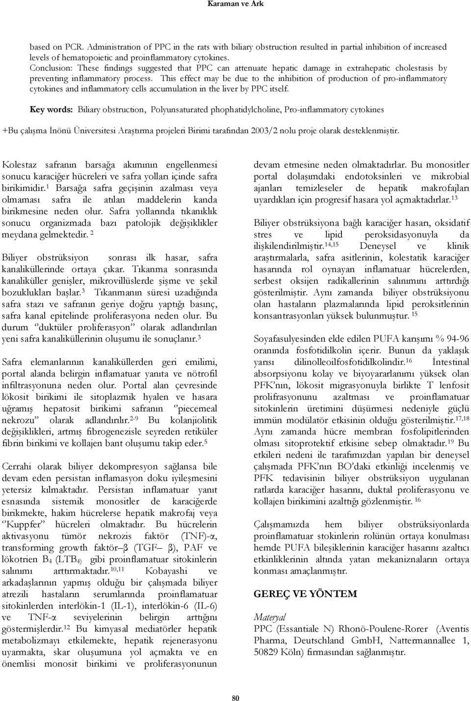 This effect may be due to the inhibition of production of pro-inflammatory cytokines and inflammatory cells accumulation in the liver by PPC itself.