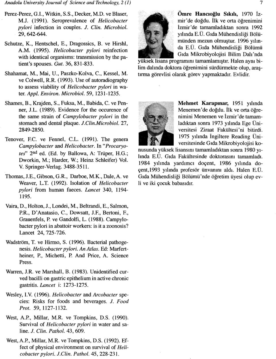 36, 831-833. Shahamat, M., Mai, U., Paszko-Kolva, c., Kessel, M. ve Colwell, RR (1993). Use of autoradiography to assess viability of Helicobacter pylori in water. Appl. Environ. Microbiol.