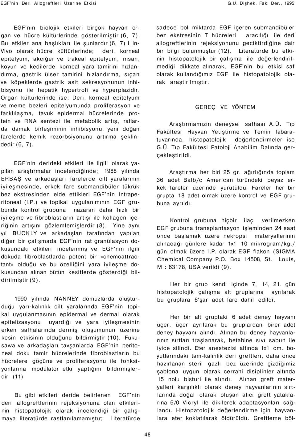 hızlandırma, gastrik ülser tamirini hızlandırma, sıçan ve köpeklerde gastrik asit sekresyonunun inhibisyonu ile hepatik hypertrofi ve hyperplazidir.