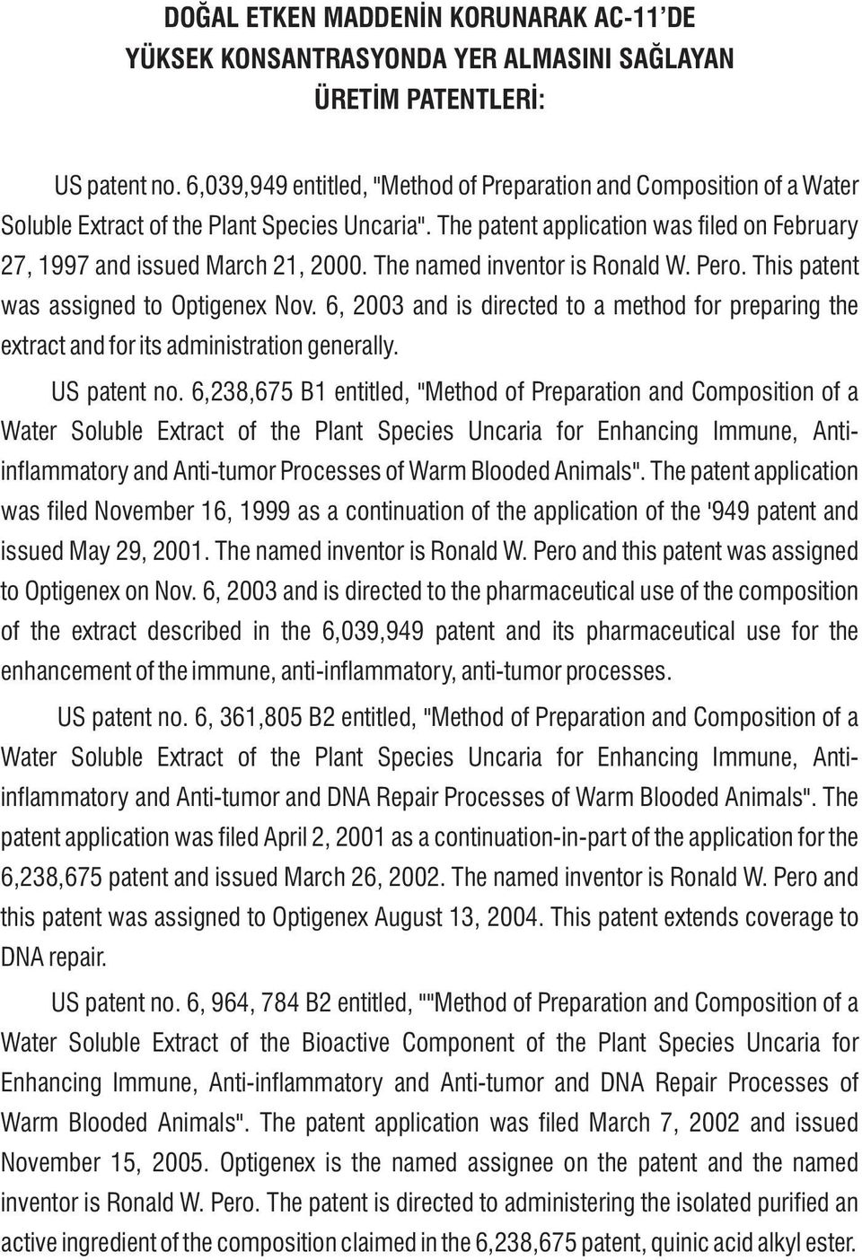 The named inventor is Ronald W. Pero. This patent was assigned to Optigenex Nov. 6, 2003 and is directed to a method for preparing the extract and for its administration generally. US patent no.