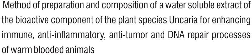 immune, anti-inflammatory, anti-tumor and DNA repair processes of warm blooded animals Method of preparation and composition of a water soluble extract of the bioactive component of the plant species