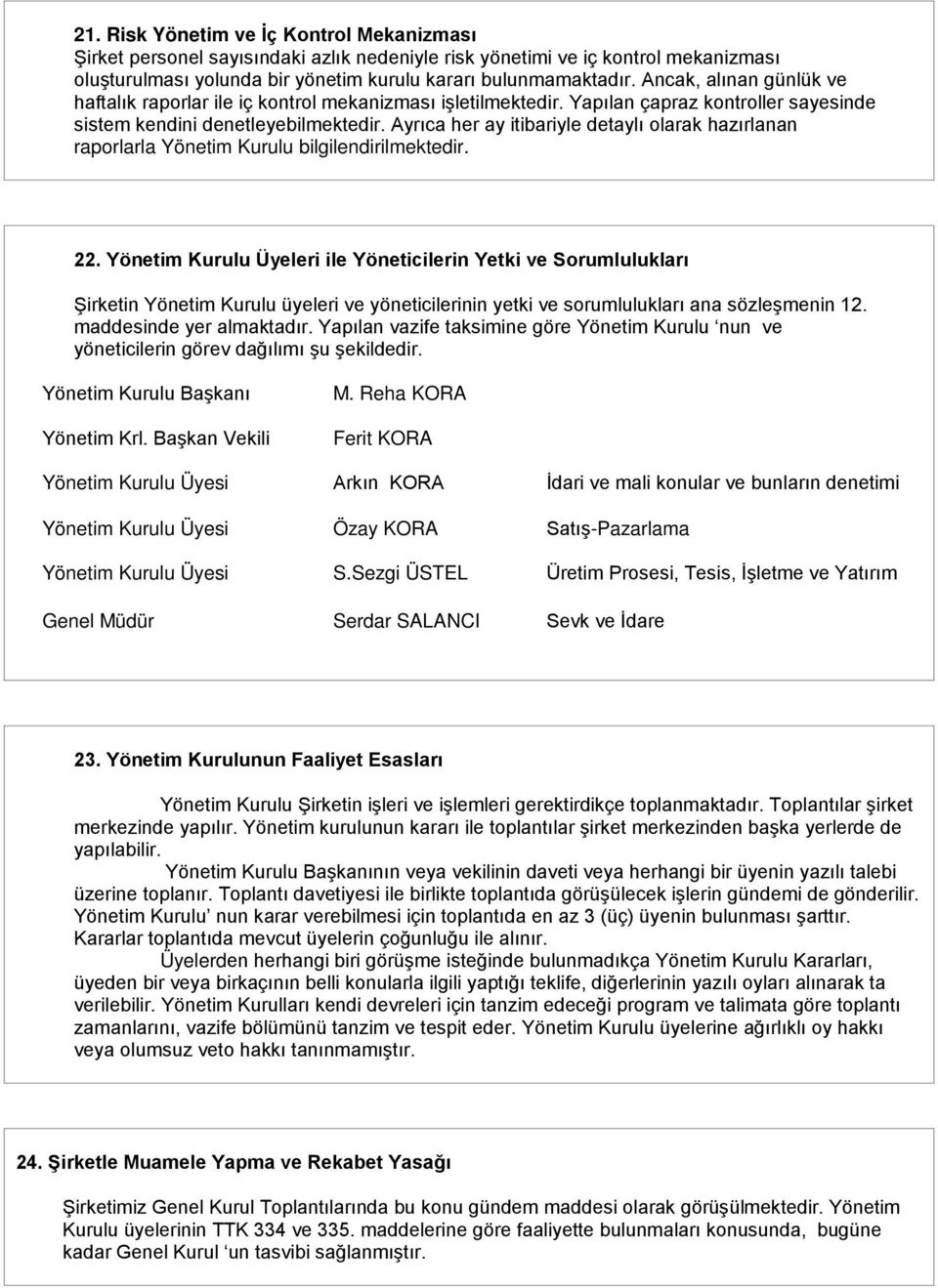 Ayrıca her ay itibariyle detaylı olarak hazırlanan raporlarla Yönetim Kurulu bilgilendirilmektedir. 22.