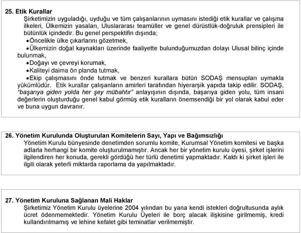 Bu genel perspektifin dışında; Öncelikle ülke çıkarlarını gözetmek, Ülkemizin doğal kaynakları üzerinde faaliyette bulunduğumuzdan dolayı Ulusal bilinç içinde bulunmak, Doğayı ve çevreyi korumak,