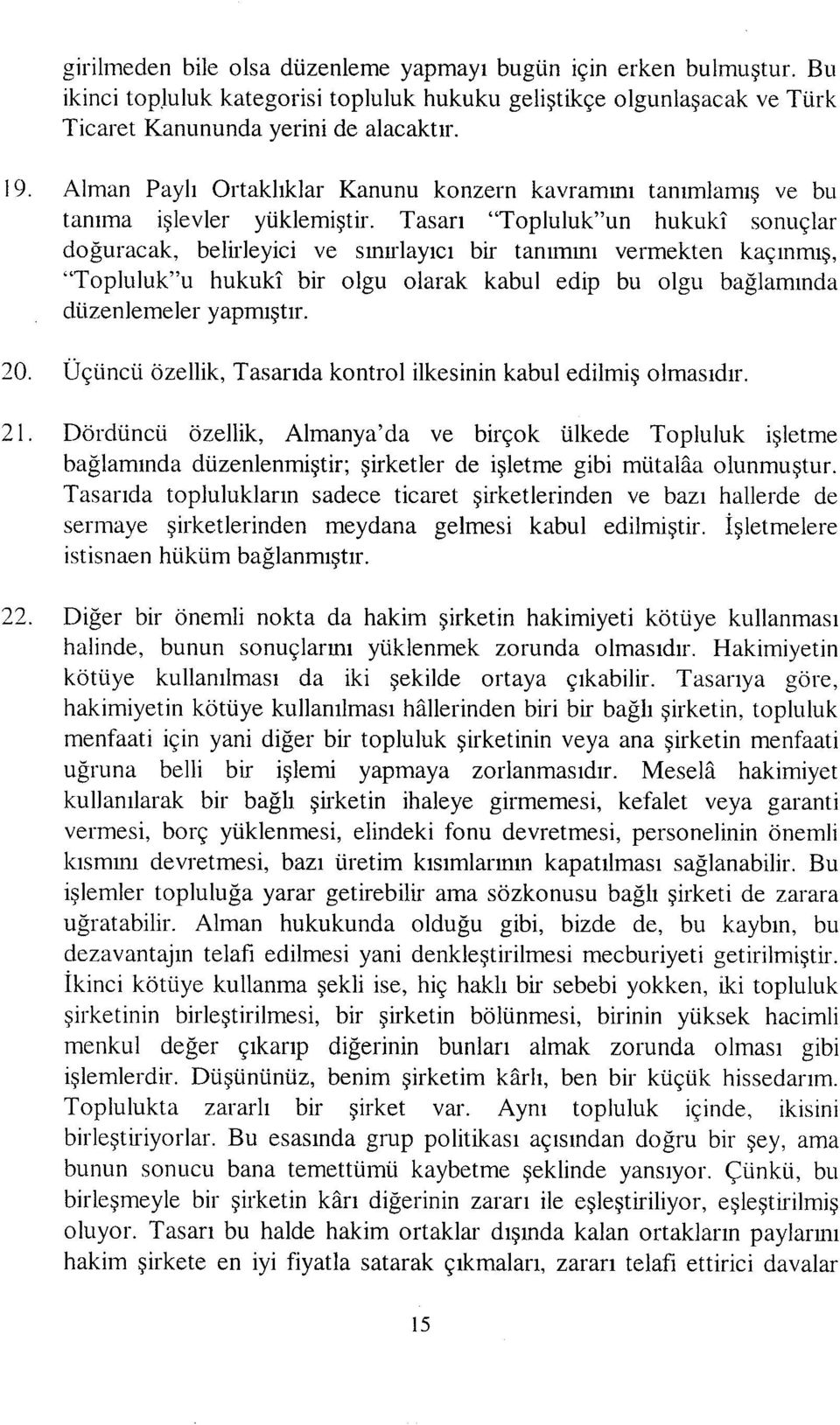 Tasarı 'Topluluk"un hukukî sonuçlar doğuracak, belirleyici ve sınıılayıcı bir tanımını vermekten kaçınmış, 'Topluluk"u hukukî bir olgu olarak kabul edip bu olgu bağlamında düzenlemeler yapmıştır. 20.