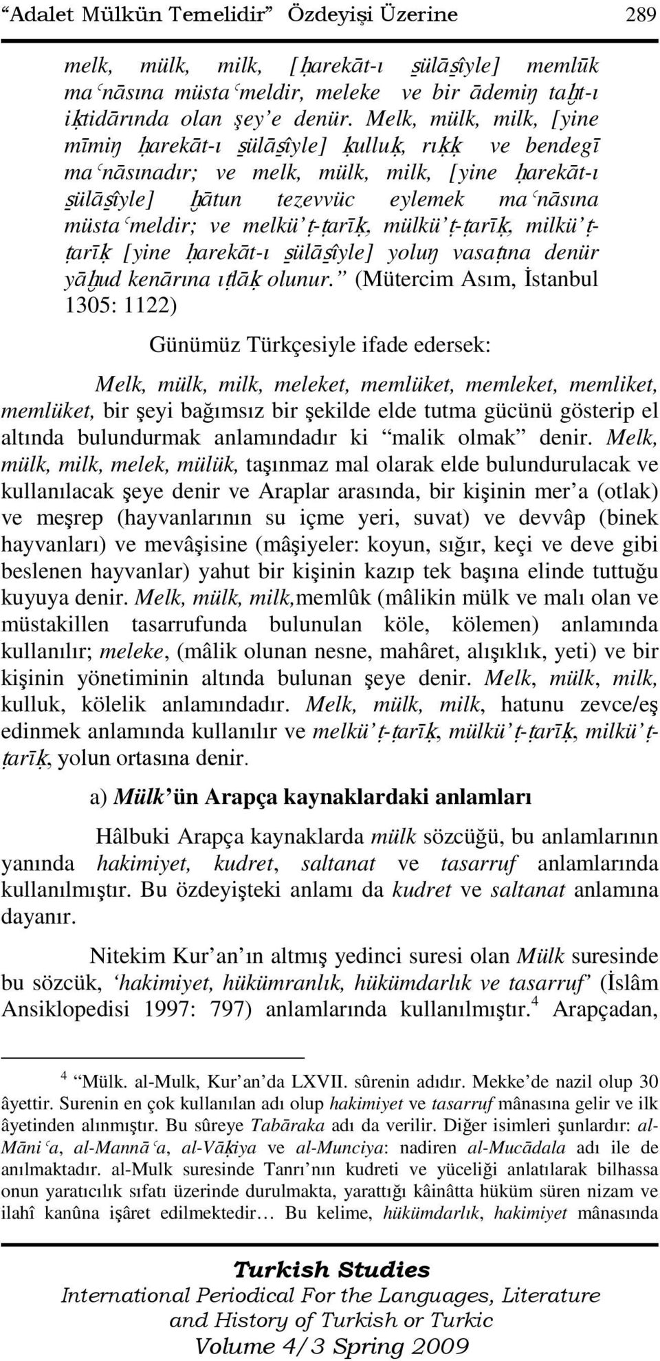 ŧ-ŧarīė, mülkü ŧ-ŧarīė, milkü ŧŧarīė [yine ĥarekāt-ı ŝülāŝîyle] yoluŋ vasaŧına denür yāħud kenārına ıŧlāė olunur.