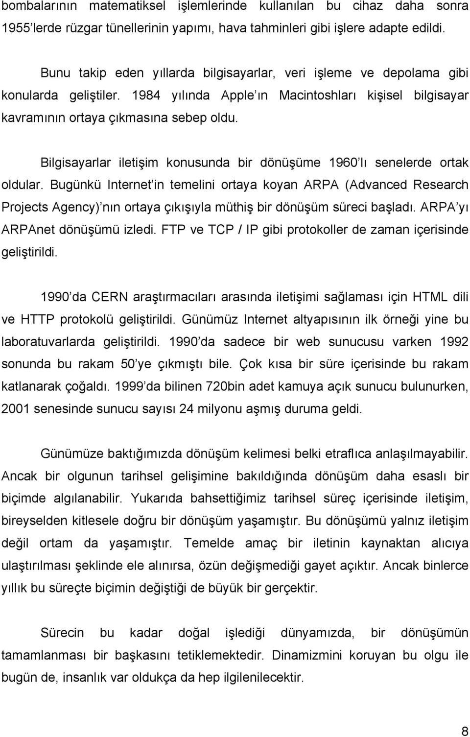 Bilgisayarlar iletişim konusunda bir dönüşüme 1960 lı senelerde ortak oldular.