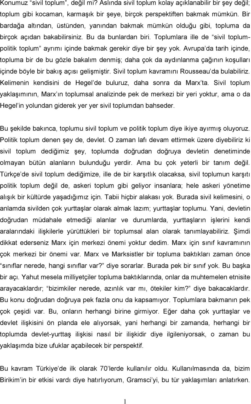 Toplumlara ille de sivil toplumpolitik toplum ayrımı içinde bakmak gerekir diye bir şey yok.