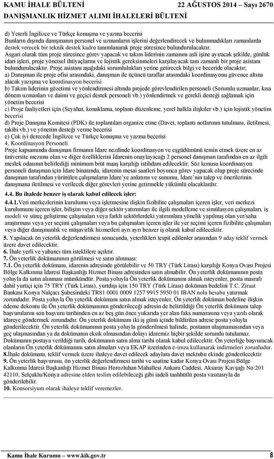 Asgari olarak tüm proje süresince görev yapacak ve takım liderinin zamanını asli işine ayıracak şekilde, günlük idari işleri, proje yönetsel ihtiyaçlarını ve lojistik gereksinmeleri karşılayacak tam