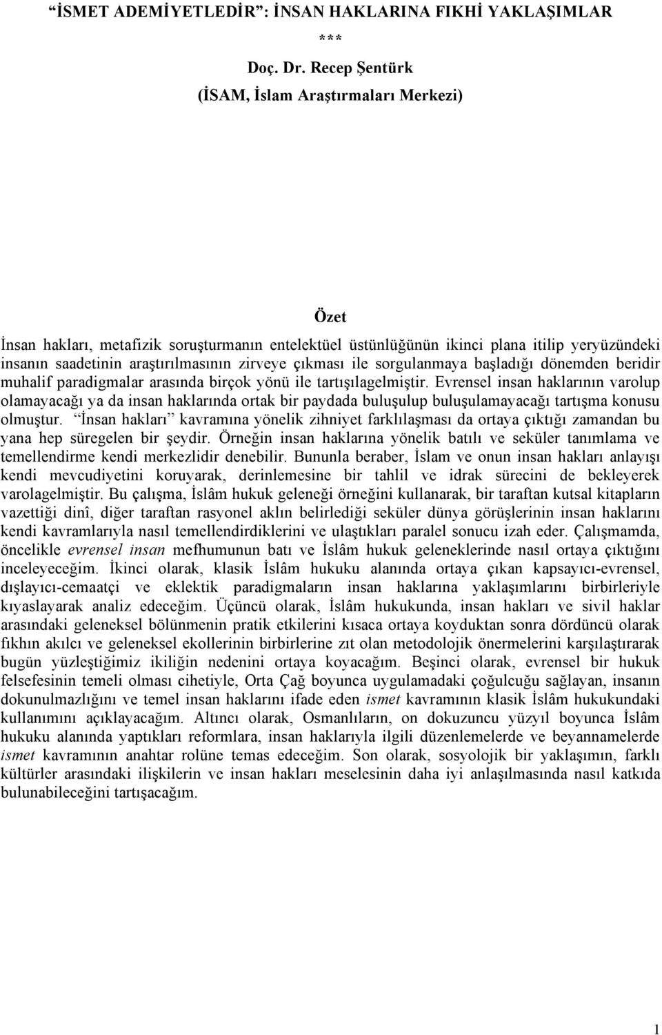 çıkması ile sorgulanmaya başladığı dönemden beridir muhalif paradigmalar arasında birçok yönü ile tartışılagelmiştir.