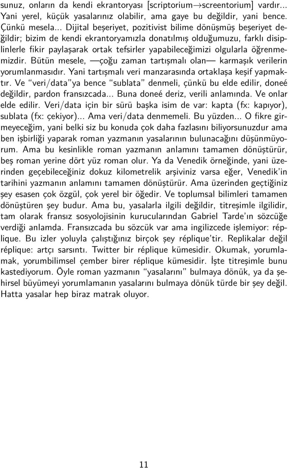 olgularla öğrenmemizdir. Bütün mesele, çoğu zaman tartışmalı olan karmaşık verilerin yorumlanmasıdır. Yani tartışmalı veri manzarasında ortaklaşa keşif yapmaktır.