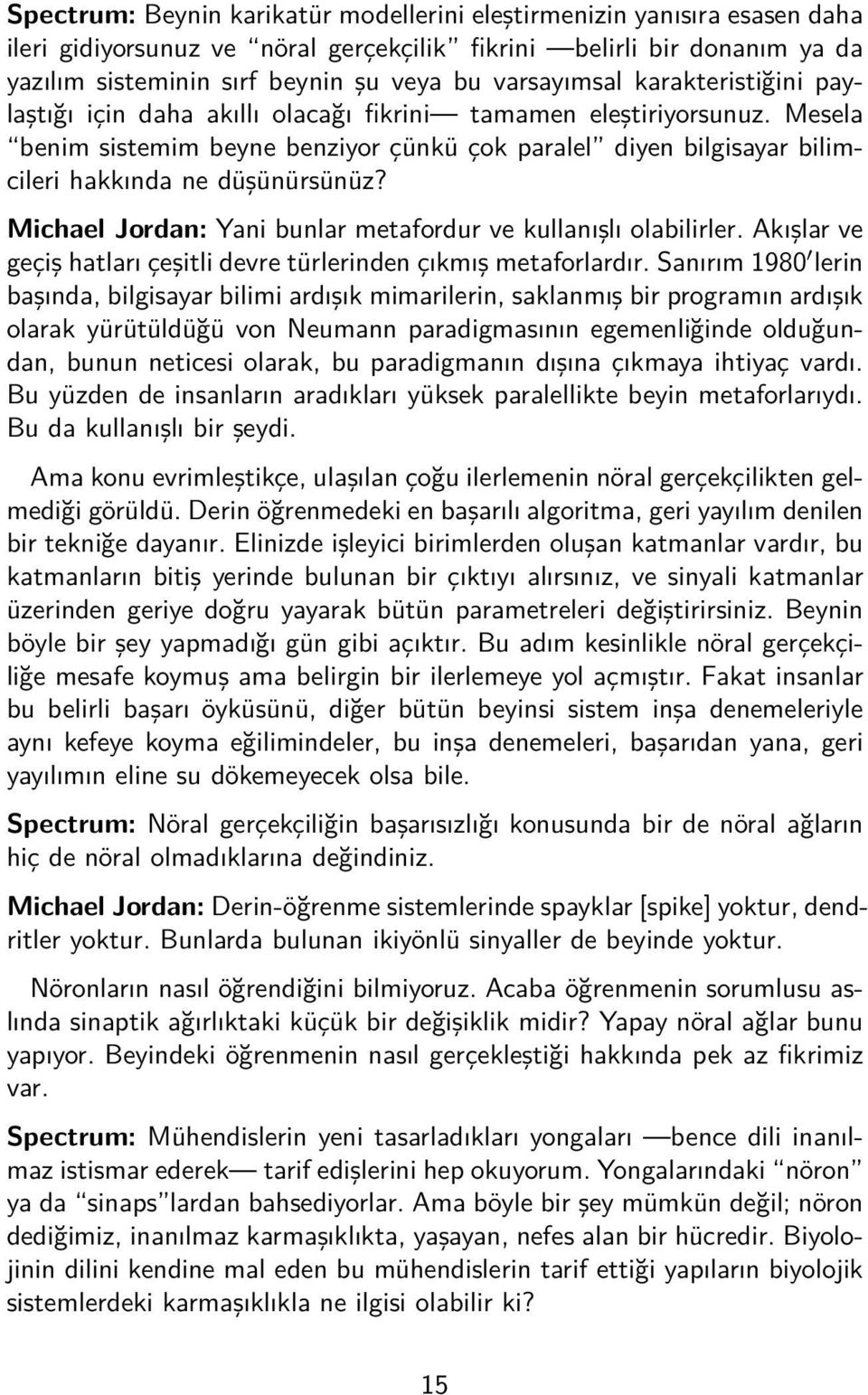 Mesela benim sistemim beyne benziyor çünkü çok paralel diyen bilgisayar bilimcileri hakkında ne düşünürsünüz? Michael Jordan: Yani bunlar metafordur ve kullanışlı olabilirler.