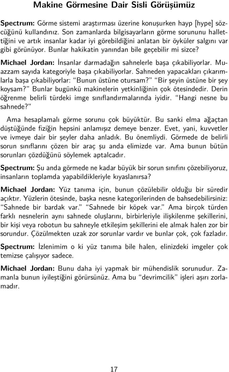 Michael Jordan: İnsanlar darmadağın sahnelerle başa çıkabiliyorlar. Muazzam sayıda kategoriyle başa çıkabiliyorlar. Sahneden yapacakları çıkarımlarla başa çıkabiliyorlar: Bunun üstüne otursam?