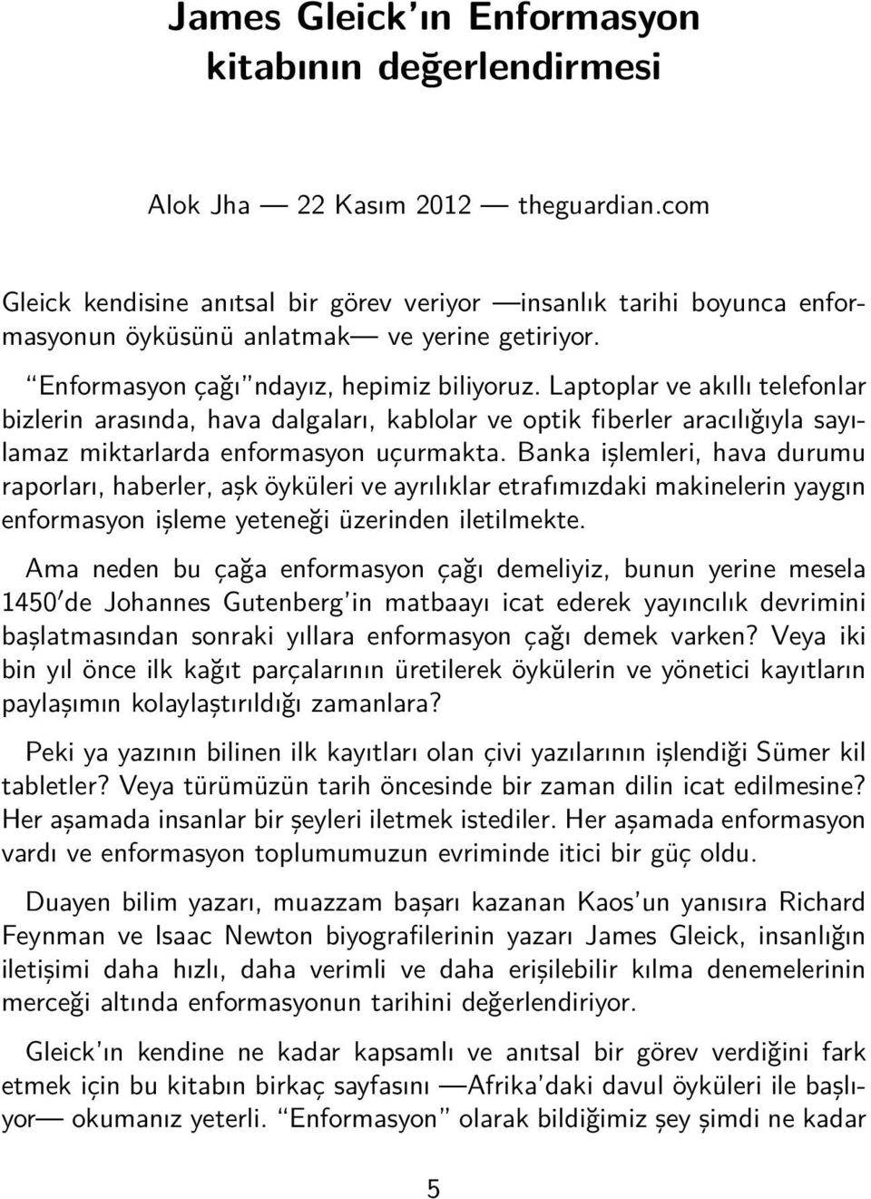 Laptoplar ve akıllı telefonlar bizlerin arasında, hava dalgaları, kablolar ve optik fiberler aracılığıyla sayılamaz miktarlarda enformasyon uçurmakta.