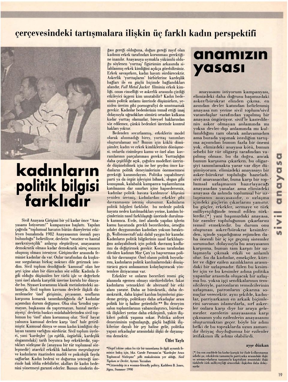 anayasanın demokratik olması kadar demokratik süreç sonucu oluşmuş olması isteniyor. Girişimciler arasında feminist kadınlar da var.